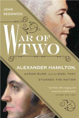 War of Two ─ Alexander Hamilton, Aaron Burr, and the Duel That Stunned the Nation