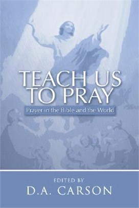 Teach Us to Pray ― Prayer in the Bible and the World