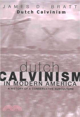 Dutch Calvinism in Modern America ― A History of a Conservative Subculture