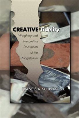 Creative Fidelity ― Weighing and Interpreting Documents of the Magisterium