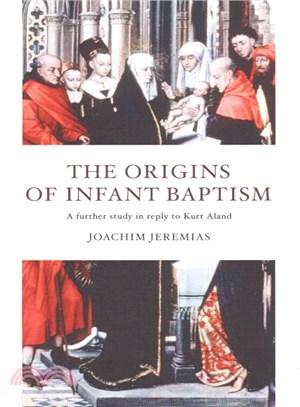 The Origins of Infant Baptism ― A Further Study in Reply to Kurt Aland