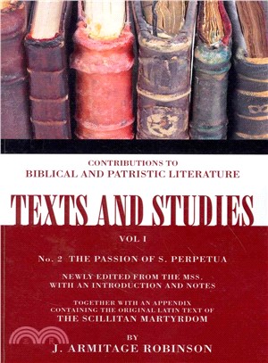 The Passion of St. Perpetua ― Together With an Appendix Containing the Original Latin Text of the Scillitan Martyrdom