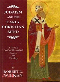 Judaism and the Early Christian Mind ― A Study of Cyril of Alexandria's Exegesis and Theology