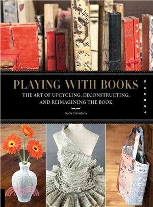 Playing with Books ─ The Art of Upcycling, Deconstructing, and Reimagining the Book