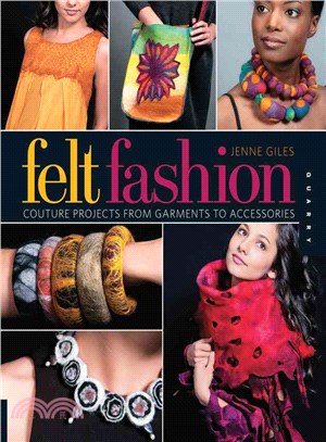 Felt Fashion: Couture Projects from Garments to Accessories