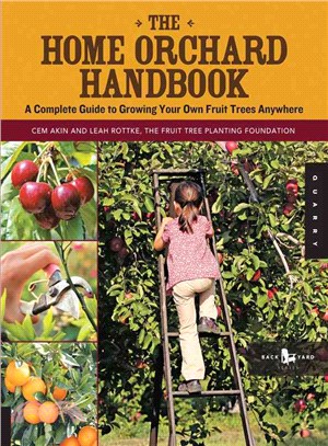 The Home Orchard Handbook ─ A Complete Guide to Growing Your Own Fruit Trees Anywhere