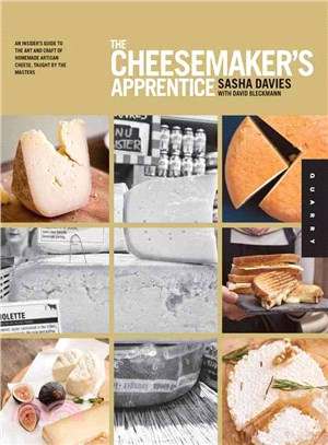 The Cheesemaker's Apprentice ─ An Insider's Guide to the Art and Craft of Homemade Artisan Cheese, Taught by the Masters