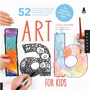 Art Lab for Kids ─ 52 Creative Adventures in Drawing, Painting, Printmaking, Paper, and Mixed Media--for Budding Artists of All Ages