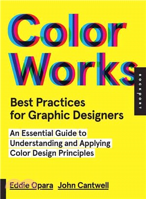 Color Works ─ Best Practices for Graphic Designers: An Essential Guide to Understanding and Applying Color Design Principles