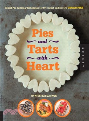 Pies and Tarts with Heart ― Expert Pie-Building Techniques for 60+ Sweet and Savory Vegan Pies