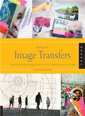 Playing With Image Transfers ─ Exploring Creative Imagery for Use in Art, Mixed Media, and Design