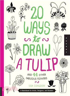 20 Ways to Draw a Tulip and 44 Other Fabulous Flowers ─ A Sketchbook for Artists, Designers, and Doodlers