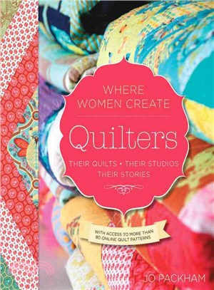 Quilters ─ Their Quilts, Their Studios, Their Stories