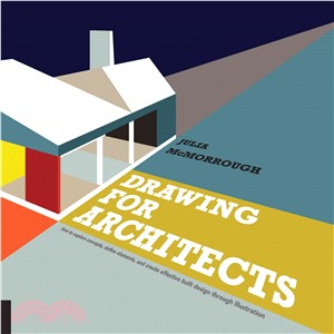 Drawing for Architects ─ How to Explore Concepts, Define Elements, and Create Effective Built Design Through Illustration