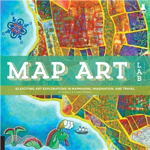 Map Art Lab ─ 52 Exciting Art Explorations in Mapmaking, Imagination, and Travel