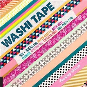 Washi Tape ─ 101+ Ideas for Paper Crafts, Book Arts, Fashion, Decorating, Entertaining, and Party Fun!