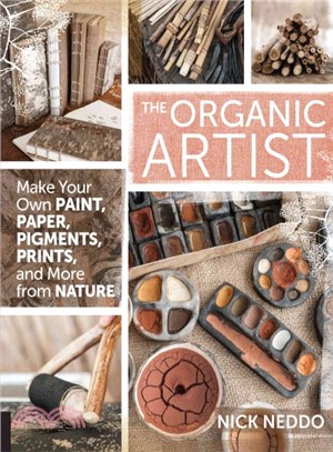 The organic artist : make your own paint, paper, pens, pigments, prints, and more from nature