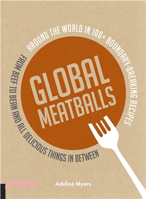 Global Meatballs ─ Around the World in 100+ Boundary Breaking Recipes, from Beef to Bean and All Delicious Things in Between