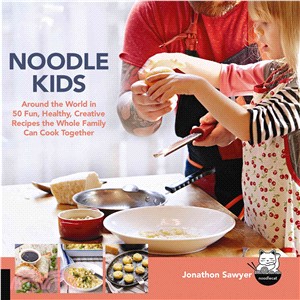 Noodle Kids ─ Around the World in 50 Fun, Healthy, Creative Recipes the Whole Family Can Cook Together