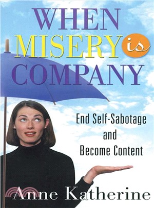 When Misery Is Company ─ Ending Self-Sabotage and Misery Addiction