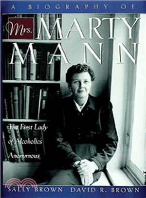 A Biography of Mrs. Marty Mann ─ The First Lady of Alcoholics Anonymous