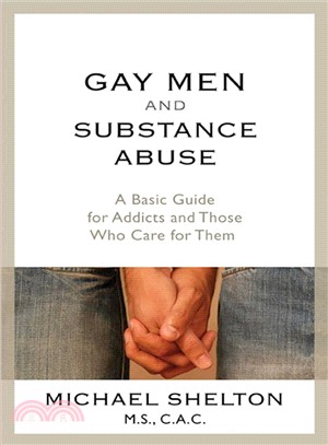 Gay Men and Substance Abuse ─ A Basic Guide for Addicts and Those Who Care for Them