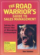 The Road Warrior's Guide to Sales Management: Taking the Stress Out of Managing Salespeople