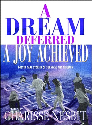 A Dream Deferred, a Joy Achieved: Foster Care Stories of Survival and Triumph
