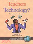 What Should Teachers Know About Technology?: Perspectives and Practices