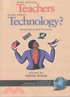 What Should Teachers Know About Technology?: Perspectives and Practices