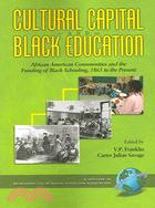 Cultural Capital And Black Education ─ African American Communities And The Funding Of Black Schooling, 1865 to the Present
