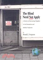 The Blind Need Not Apply: A History of Overcoming Prejudice in the Orientation and Mobility Profession