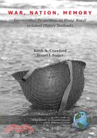 War, Nation, Memory: International Perspectives on World War II in School History Textbooks