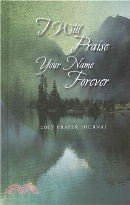 Prayer Journal 2017 ― I Will Praise Your Name Forever!