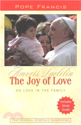 Amoris Laetitia ― The Joy of Love; on Love in the Family; Includes Study Guide