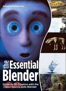 The Essential Blender: Guide To 3D Creation With The The Open Source Suite Blender