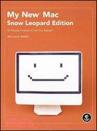 My New Mac: Snow Leopard Edition : 52 Simple Projects to Get You Started