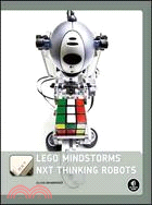 Lego Mindstorms Nxt Thinking Robots: Build a Rubik's Cube Solver and a Tic-tac-toe Playing Robot!