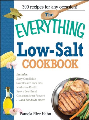 The Everything Low- Salt Cookbook Book: 300 Flavorful Recipes to Help Reduce Your Sodium Intake