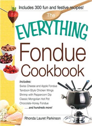 The Everything Fondue Cookbook ─ 300 Creative Ideas for Any Occasion