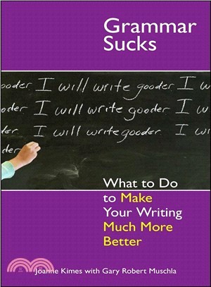 Grammar Sucks: What to Do to Make Your Writing Much More Better