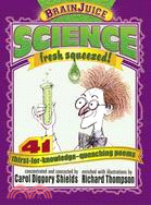 Science ─ Fresh Squeezed! : 41 Thirst-For-Knowledge-Quenching Poems