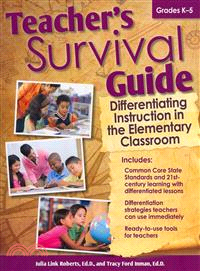 Teacher's Survival Guide ─ Differentiating Instruction in the Elementary Classroom, Grades K-5