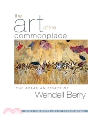The Art of the Commonplace ─ The Agrarian Essays of Wendell Berry