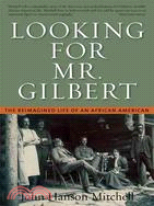 Looking For Mr. Gilbert: The Reimagined Life Of An African American