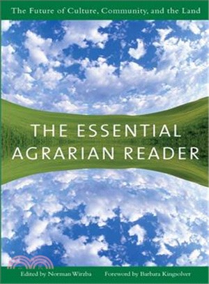 The Essential Agrarian Reader: The Future Of Culture, Community, And The Land