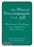 My Mercy Encompasses All ─ The Koran's Teachings on Compassion, Peace & Love