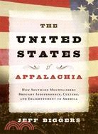 The United States of Appalachia ─ How Southern Mountaineers Brought Independence, Culture, and Enlightenment to America