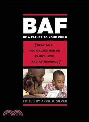 BAF Be a Father to Your Child: (Real Talk from Black Men on Family, Love, and Fatherhood)