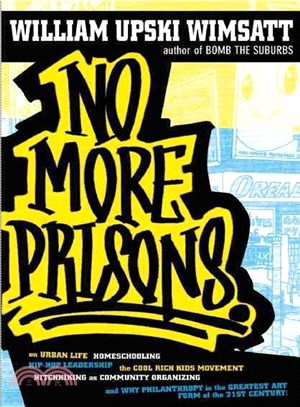 No More Prisons ― Urban Life, Homeschooling, Hip-Hop Leadership, the Cool Rich Kids Movement, a Hitchhiker's Guide to Community Organizing, and Why Philanthropy Is the
